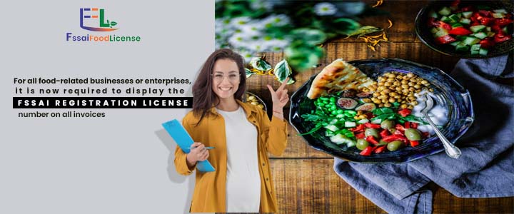 For all food-related businesses or enterprises, it is now required to display the FSSAI registration license number on all invoices