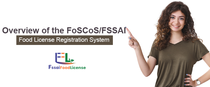 Overview of the FoSCoS/FSSAI Food License Registration System