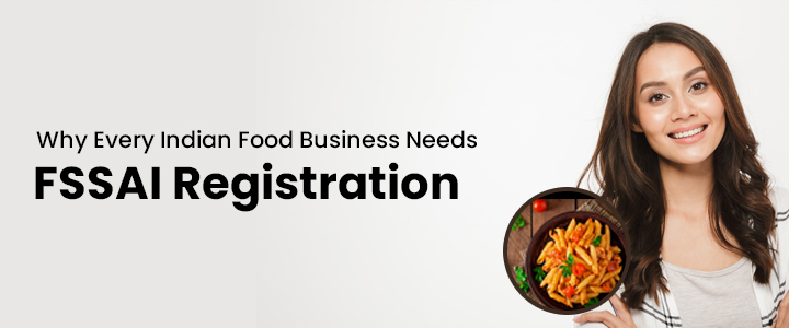 Why Every Indian Food Business Needs FSSAI Registration