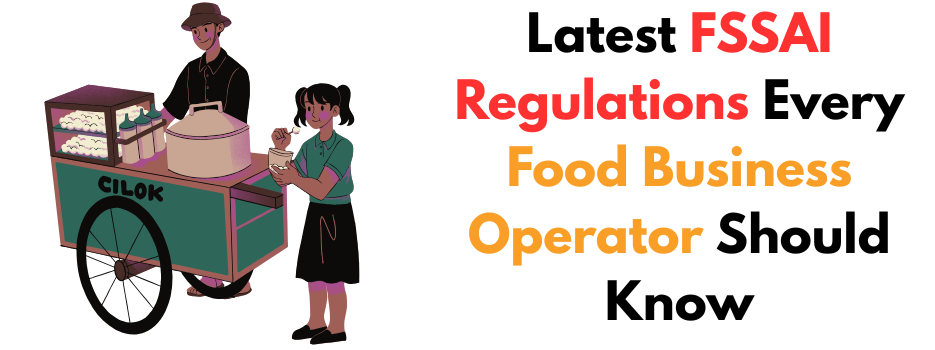 Latest FSSAI Regulations Every Food Business Operator Should Know
