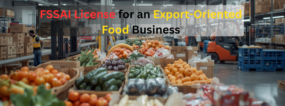 Select the Appropriate FSSAI License for an Export-Oriented Food Business